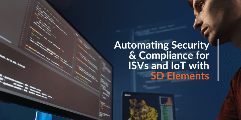 How SD Elements Help ISVs and IoT Companies Automate Security Requirements for Compliance &#038; Secure Development