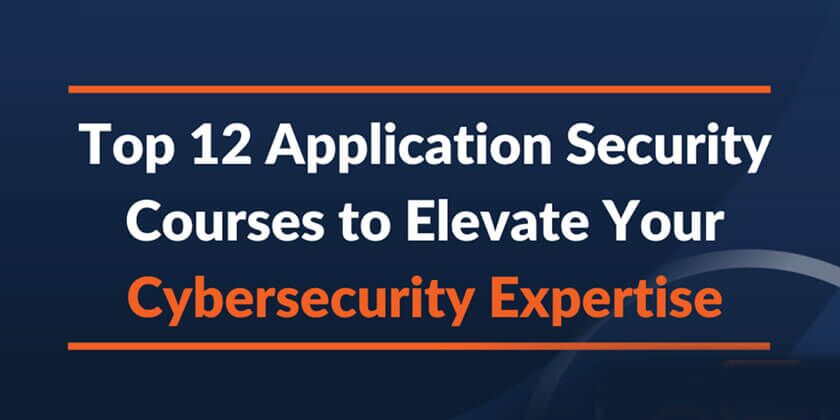 Top 12 Application Security Courses to Elevate Your Cybersecurity Expertise